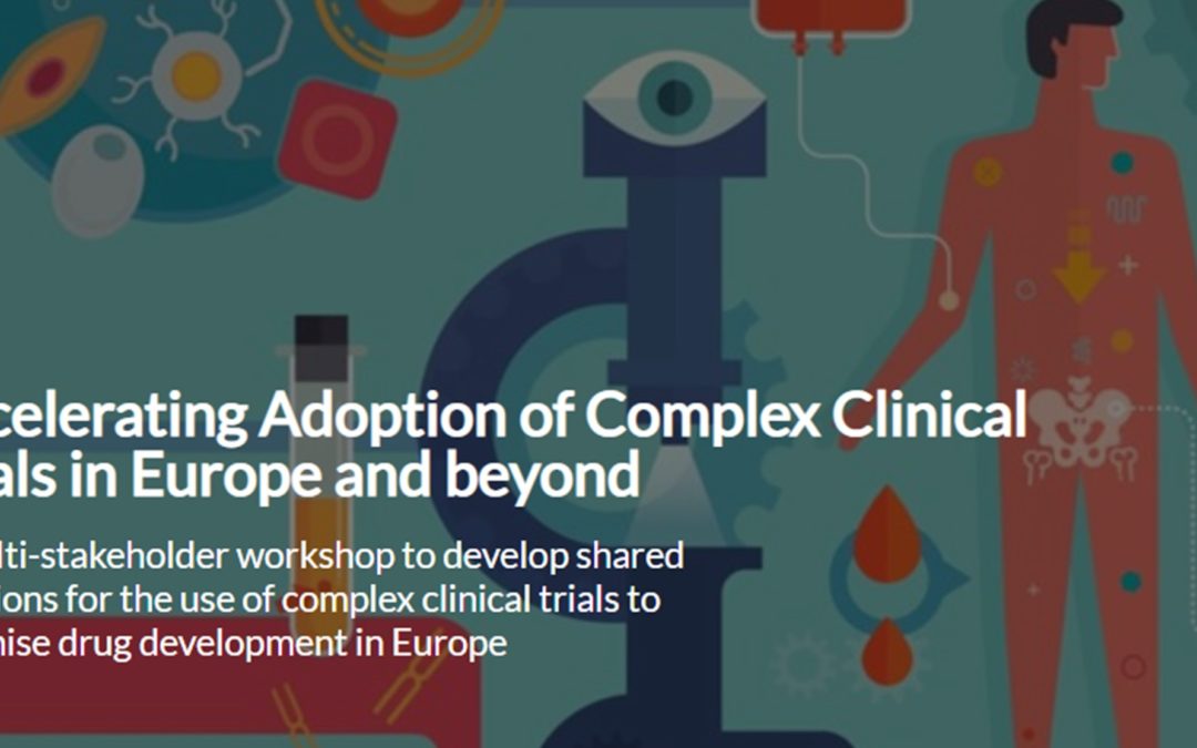 Workshop: Accelerating Adoption of Complex Clinical Trials in Europe and beyond.