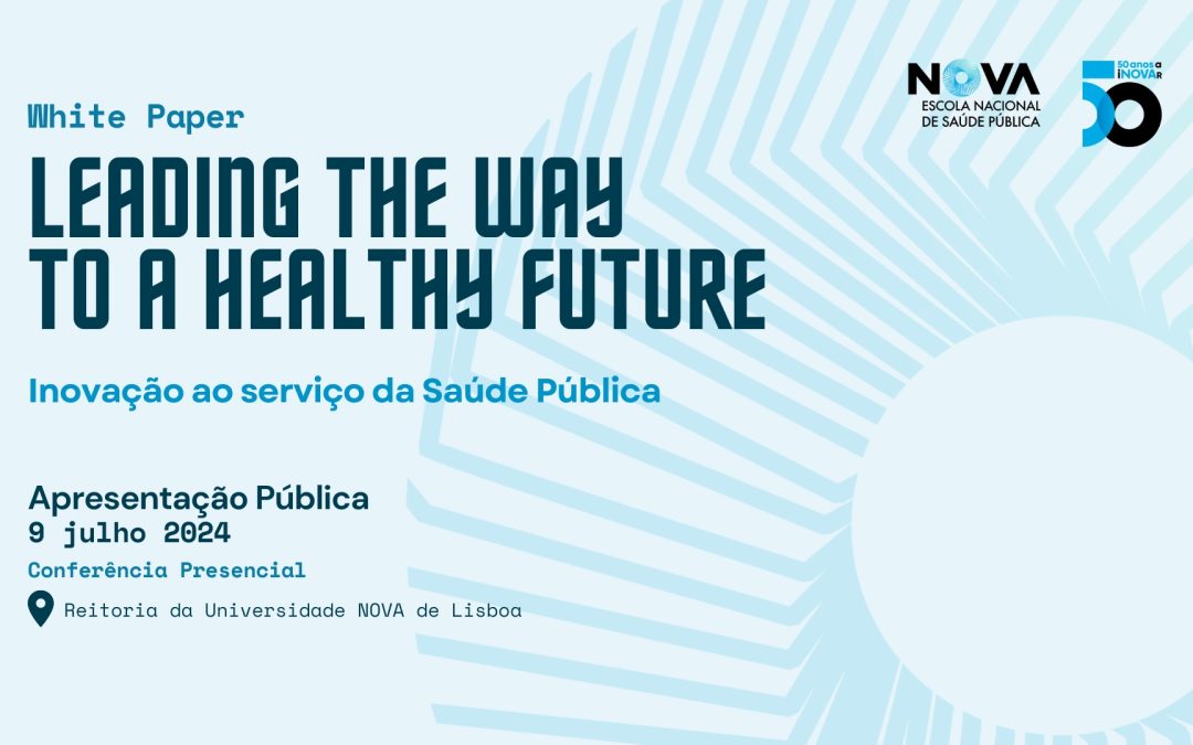 Apresentação pública do White Paper ” Leading the Way to a Healthy Future – Inovação ao serviço da Saúde Pública”