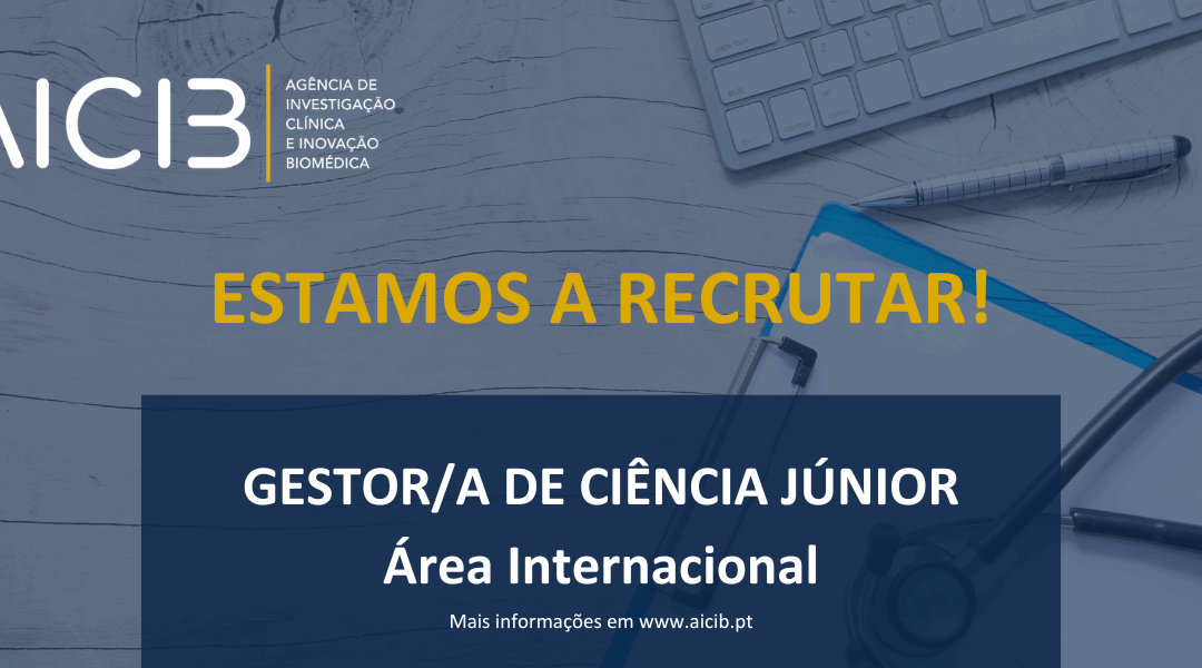 A AICIB está a recrutar um(a) GESTOR/A DE CIÊNCIA JÚNIOR, na área internacional!