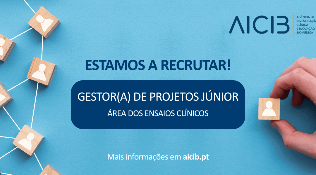 A AICIB está a recrutar um(a) GESTOR/A DE PROJETOS JÚNIOR, na área dos Ensaios Clínicos!